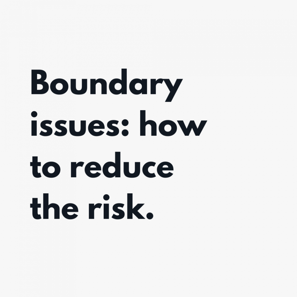 Boundary issues how to reduce the risk