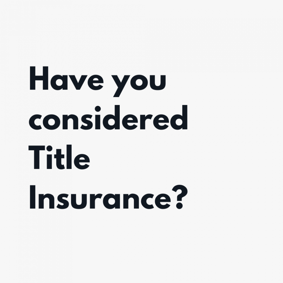 Have you considered Title Insurance 1