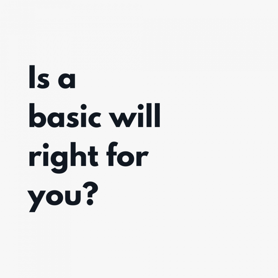 Is a basic will right for you
