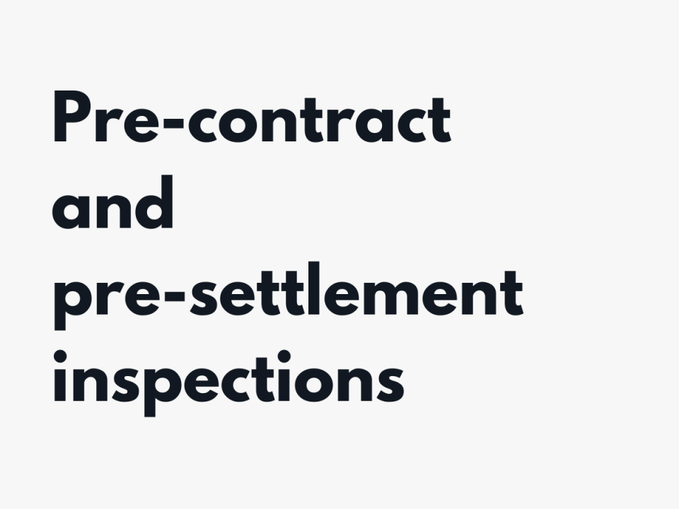 Pre contract and pre settlement inspections